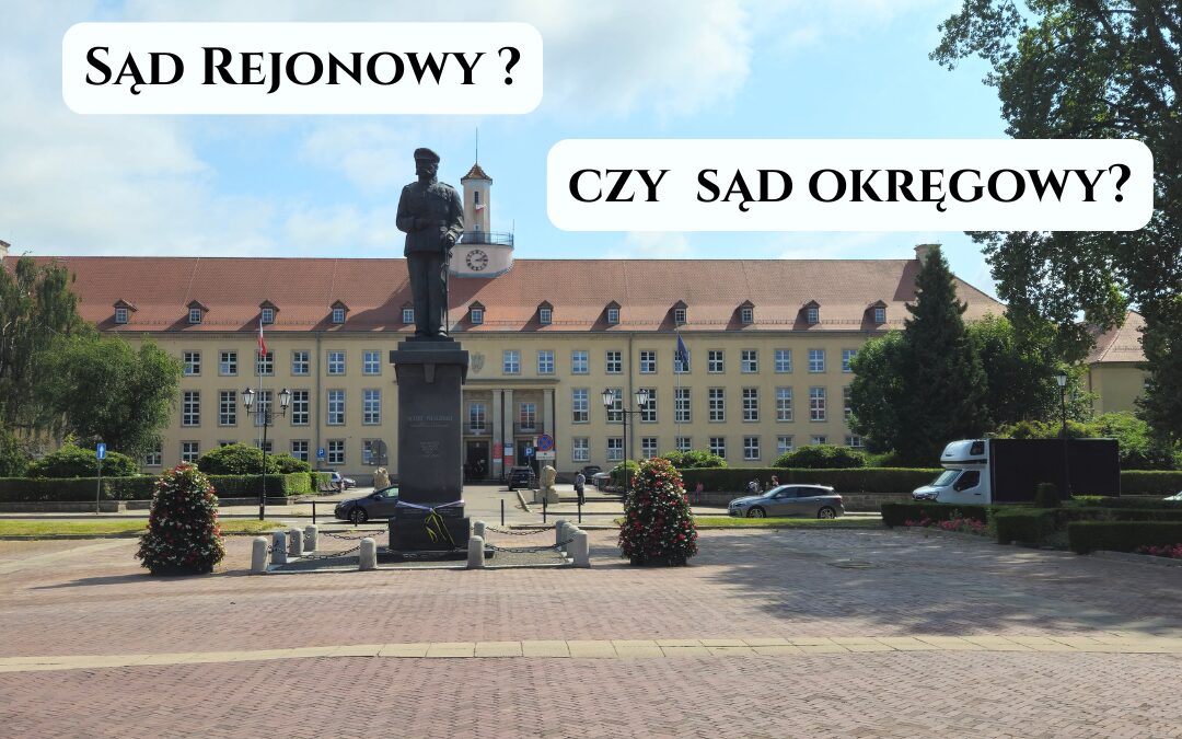 Sąd rejonowy czy sąd okręgowy?