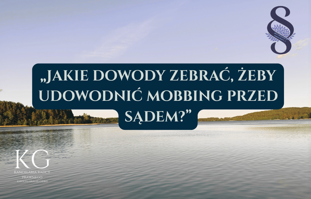 Dowody w sprawie o mobbing – KG Kancelaria Koszalin prawnik Koszalin, radca prawny Koszalin, dowody w sprawie o mobbing